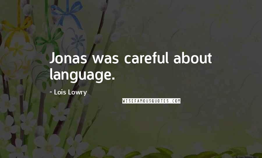 Lois Lowry quotes: Jonas was careful about language.
