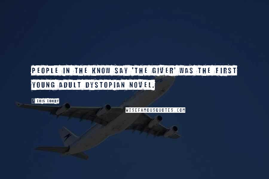 Lois Lowry quotes: People in the know say 'The Giver' was the first young adult dystopian novel.