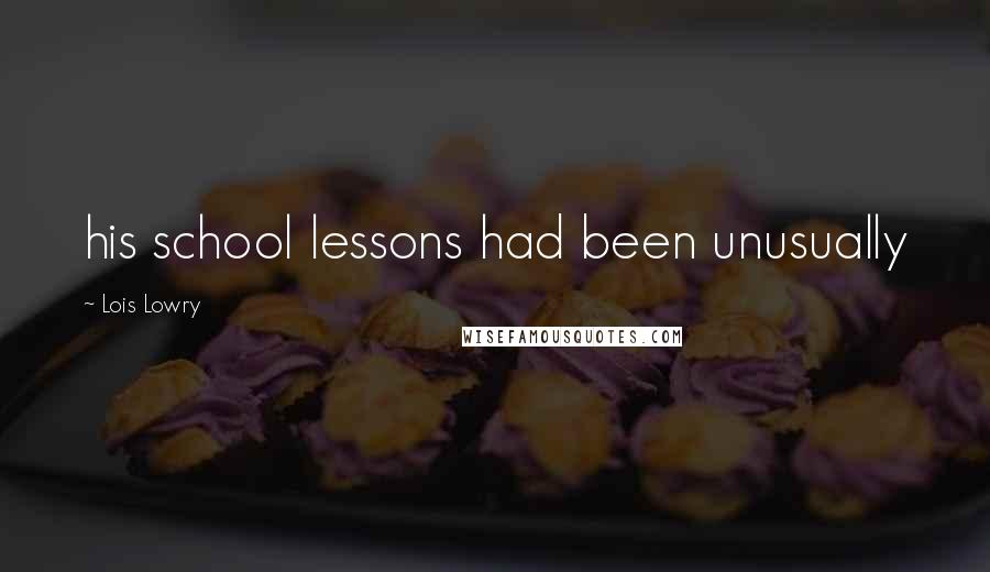 Lois Lowry quotes: his school lessons had been unusually