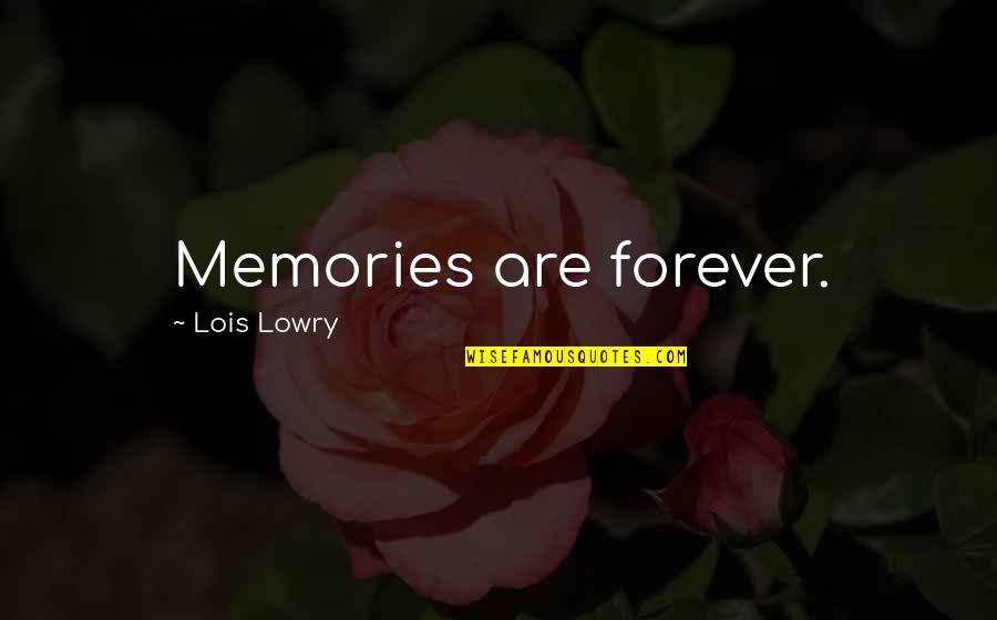 Lois Lowry Quotes By Lois Lowry: Memories are forever.