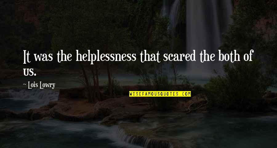 Lois Lowry Quotes By Lois Lowry: It was the helplessness that scared the both