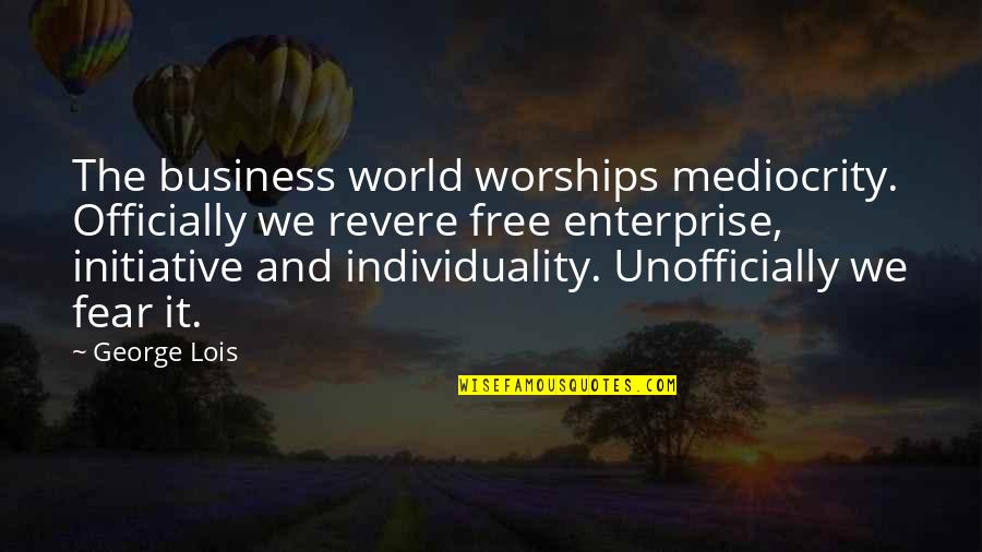 Lois Quotes By George Lois: The business world worships mediocrity. Officially we revere