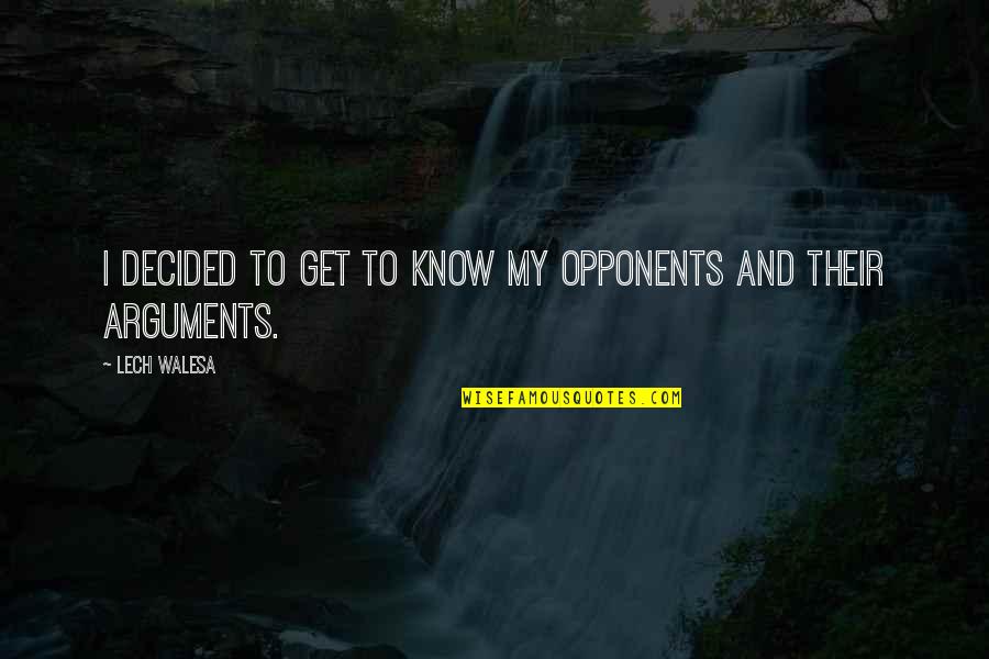 Lois Weber Quotes By Lech Walesa: I decided to get to know my opponents