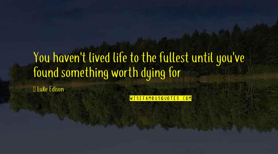 Lois Weber Quotes By Luke Edison: You haven't lived life to the fullest until