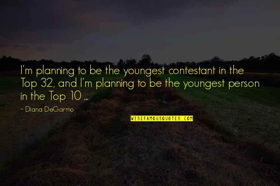Loiseau Chef Quotes By Diana DeGarmo: I'm planning to be the youngest contestant in