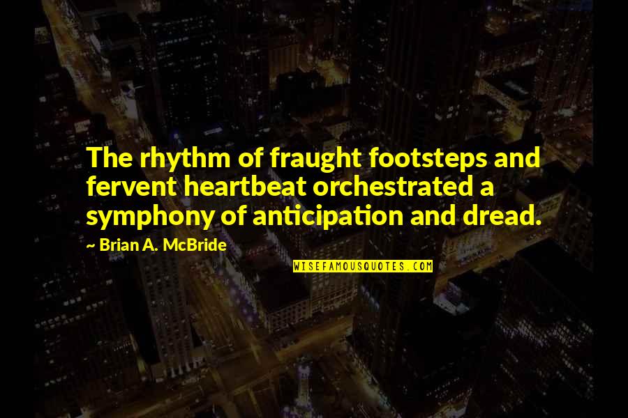 Loiseleur Leger Quotes By Brian A. McBride: The rhythm of fraught footsteps and fervent heartbeat Loiseleur Leger Quotes By Brian A. McBride: The rhythm of fraught footsteps and fervent heartbeat