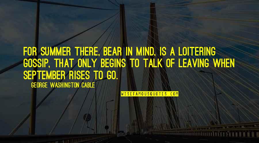Loitering Quotes By George Washington Cable: For summer there, bear in mind, is a