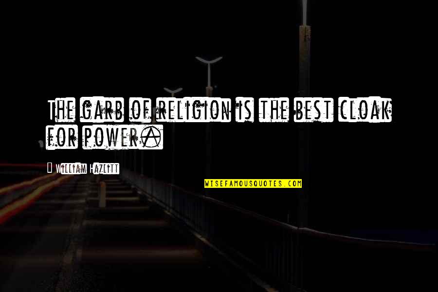 Loitzi Quotes By William Hazlitt: The garb of religion is the best cloak Loitzi Quotes By William Hazlitt: The garb of religion is the best cloak