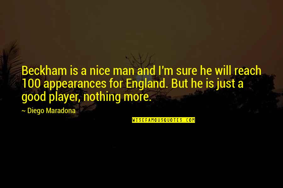 Loix En Quotes By Diego Maradona: Beckham is a nice man and I'm sure