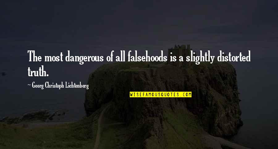 Loix En Quotes By Georg Christoph Lichtenberg: The most dangerous of all falsehoods is a