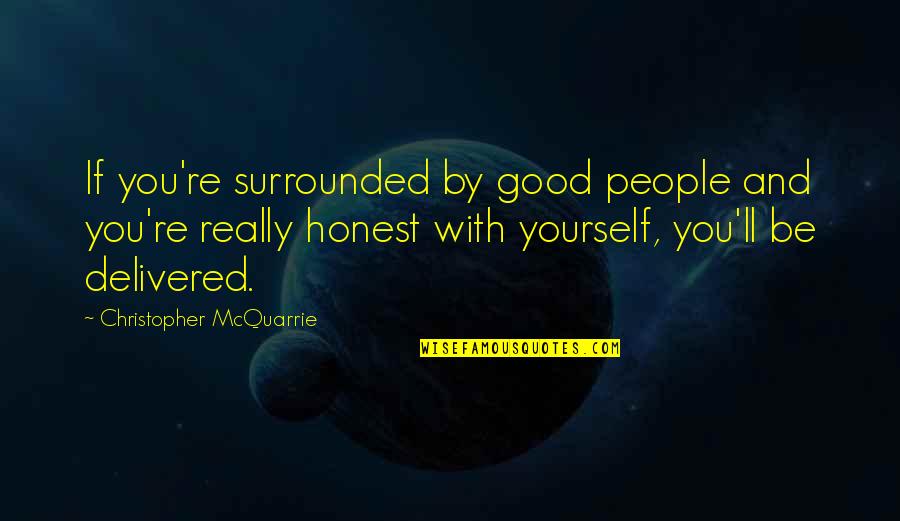 Loizos Santorini Quotes By Christopher McQuarrie: If you're surrounded by good people and you're Loizos Santorini Quotes By Christopher McQuarrie: If you're surrounded by good people and you're