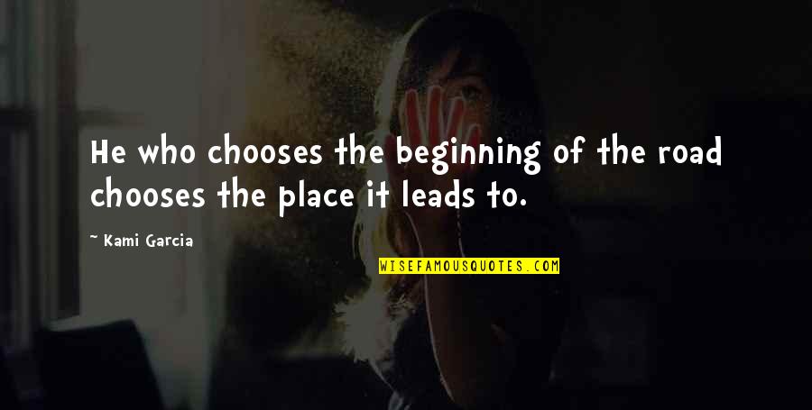 Lojas Becker Quotes By Kami Garcia: He who chooses the beginning of the road