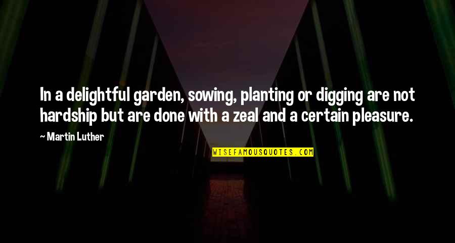 Lojze Rozman Quotes By Martin Luther: In a delightful garden, sowing, planting or digging Lojze Rozman Quotes By Martin Luther: In a delightful garden, sowing, planting or digging