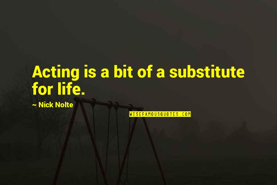 Lojze Rozman Quotes By Nick Nolte: Acting is a bit of a substitute for Lojze Rozman Quotes By Nick Nolte: Acting is a bit of a substitute for