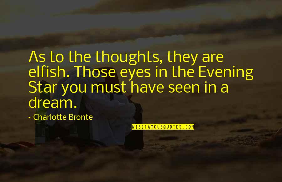 Lok Eska Quotes By Charlotte Bronte: As to the thoughts, they are elfish. Those