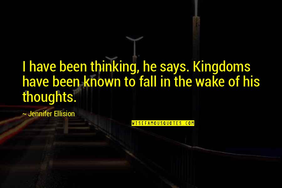 Lok Sabha Election Quotes By Jennifer Ellision: I have been thinking, he says. Kingdoms have
