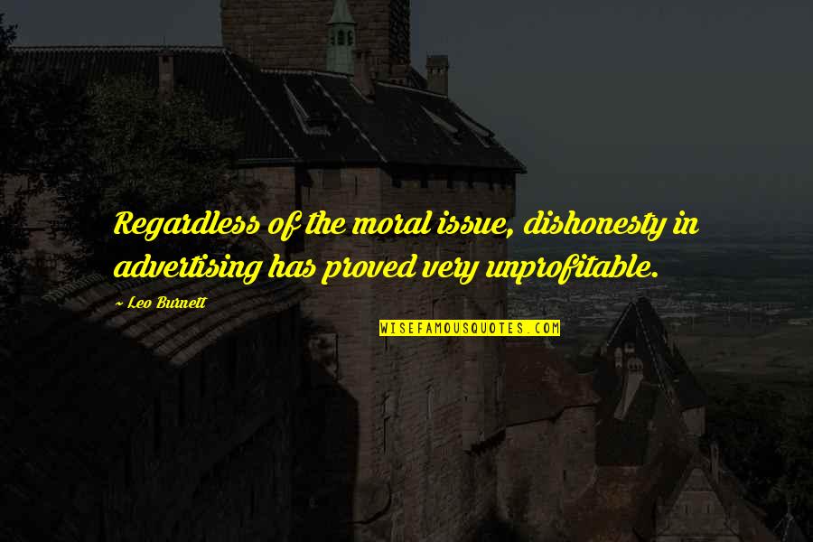 Lok Sabha Quotes By Leo Burnett: Regardless of the moral issue, dishonesty in advertising