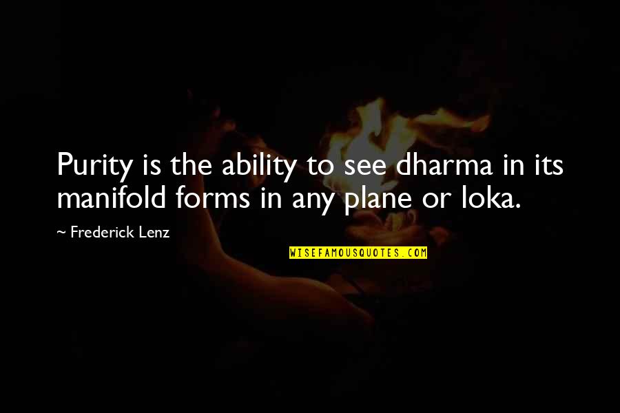 Loka Quotes By Frederick Lenz: Purity is the ability to see dharma in