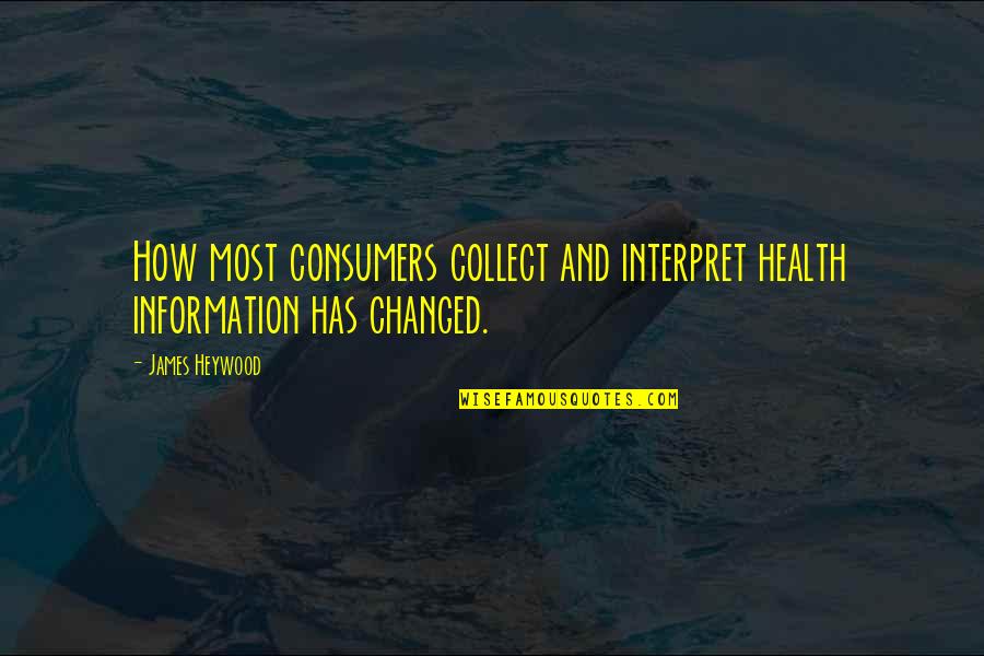 Lokaal Halle Quotes By James Heywood: How most consumers collect and interpret health information