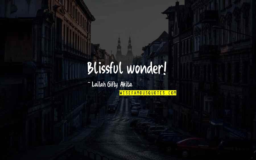 Lokaal Halle Quotes By Lailah Gifty Akita: Blissful wonder!
