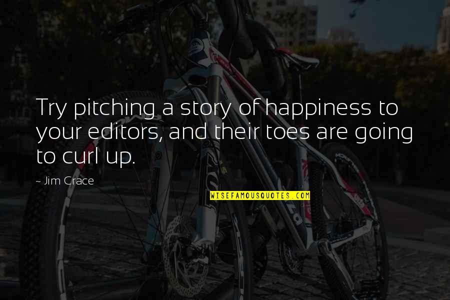 Lokanath Goswami Quotes By Jim Crace: Try pitching a story of happiness to your