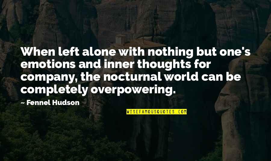 Lokanath Maharaj Quotes By Fennel Hudson: When left alone with nothing but one's emotions