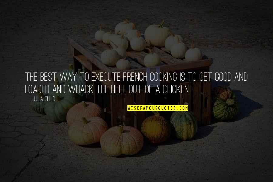 Lokanathan Anand Quotes By Julia Child: The best way to execute French cooking is Lokanathan Anand Quotes By Julia Child: The best way to execute French cooking is