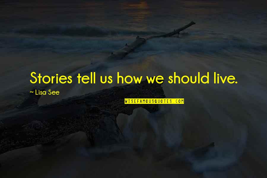 Lokanathan Anand Quotes By Lisa See: Stories tell us how we should live. Lokanathan Anand Quotes By Lisa See: Stories tell us how we should live.