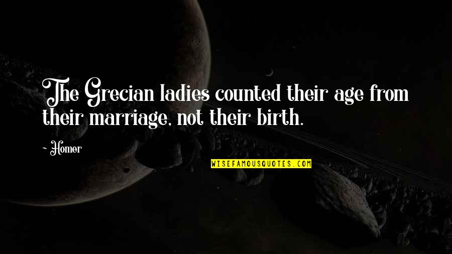 Lokanda Smugmug Quotes By Homer: The Grecian ladies counted their age from their