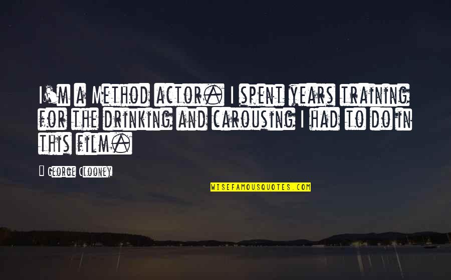 Lokaya Quotes By George Clooney: I'm a Method actor. I spent years training Lokaya Quotes By George Clooney: I'm a Method actor. I spent years training
