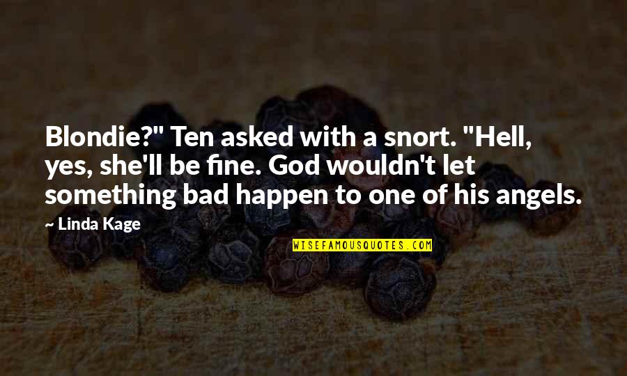 Lokaya Quotes By Linda Kage: Blondie?" Ten asked with a snort. "Hell, yes, Lokaya Quotes By Linda Kage: Blondie?" Ten asked with a snort. "Hell, yes,