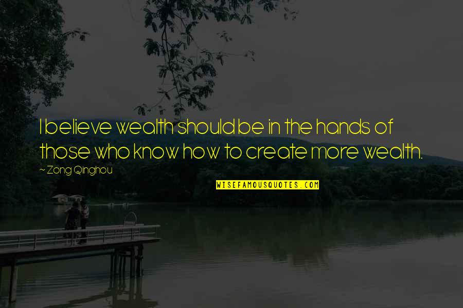 Lokendra Sethi Quotes By Zong Qinghou: I believe wealth should be in the hands