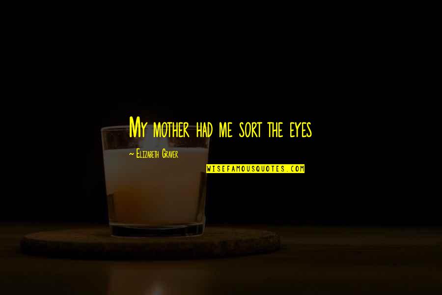 Lokendra Tomar Quotes By Elizabeth Graver: My mother had me sort the eyes