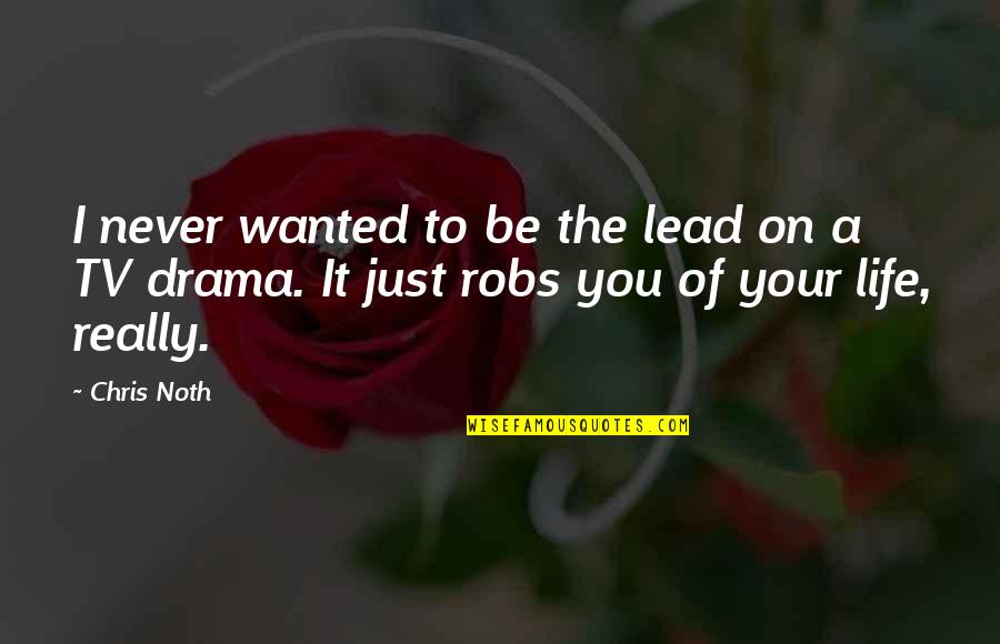 Lokens Rushford Inn Quotes By Chris Noth: I never wanted to be the lead on