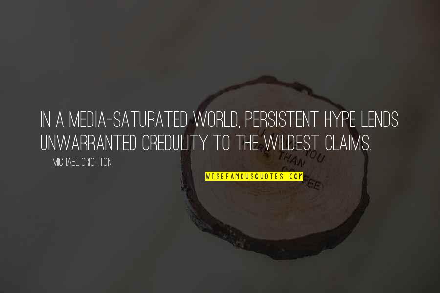 Lokeren Beerschot Quotes By Michael Crichton: In a media-saturated world, persistent hype lends unwarranted Lokeren Beerschot Quotes By Michael Crichton: In a media-saturated world, persistent hype lends unwarranted