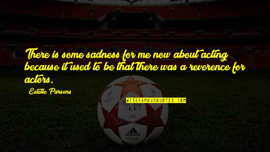 Loketatrbpn Quotes By Estelle Parsons: There is some sadness for me now about Loketatrbpn Quotes By Estelle Parsons: There is some sadness for me now about