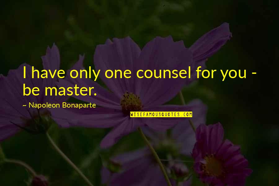 Loketatrbpn Quotes By Napoleon Bonaparte: I have only one counsel for you - Loketatrbpn Quotes By Napoleon Bonaparte: I have only one counsel for you -