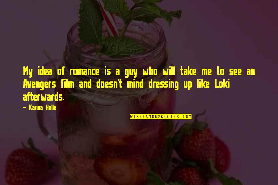 Loki Avengers 1 Quotes By Karina Halle: My idea of romance is a guy who Loki Avengers 1 Quotes By Karina Halle: My idea of romance is a guy who