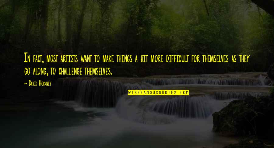Loki Comics Quotes By David Hockney: In fact, most artists want to make things Loki Comics Quotes By David Hockney: In fact, most artists want to make things