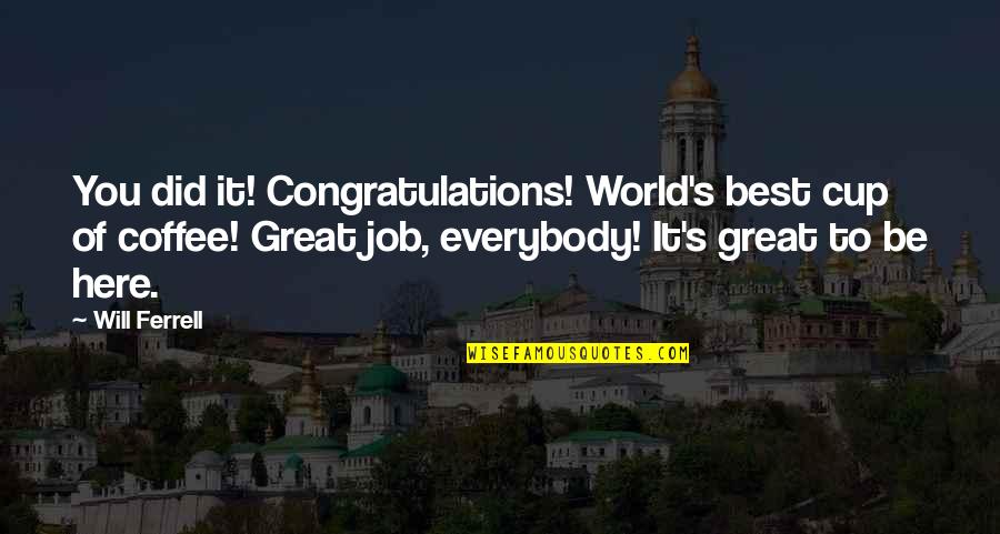 Loki Comics Quotes By Will Ferrell: You did it! Congratulations! World's best cup of Loki Comics Quotes By Will Ferrell: You did it! Congratulations! World's best cup of