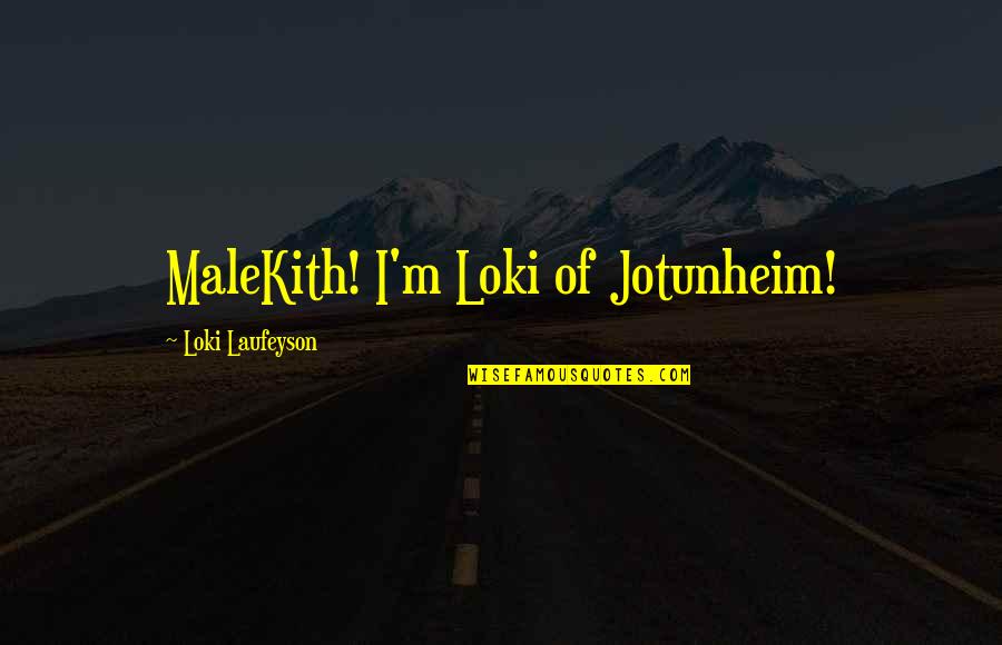 Loki Laufeyson Quotes By Loki Laufeyson: MaleKith! I'm Loki of Jotunheim!