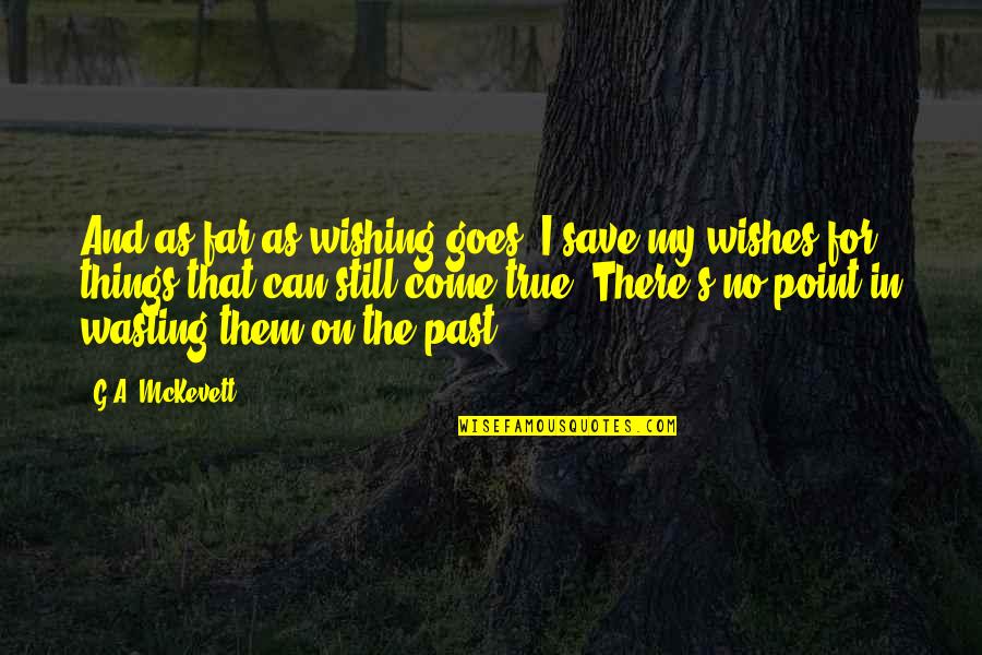 Loki Mendez Quotes By G.A. McKevett: And as far as wishing goes, I save Loki Mendez Quotes By G.A. McKevett: And as far as wishing goes, I save