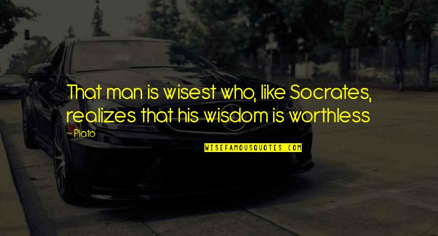 Loki Mendez Quotes By Plato: That man is wisest who, like Socrates, realizes