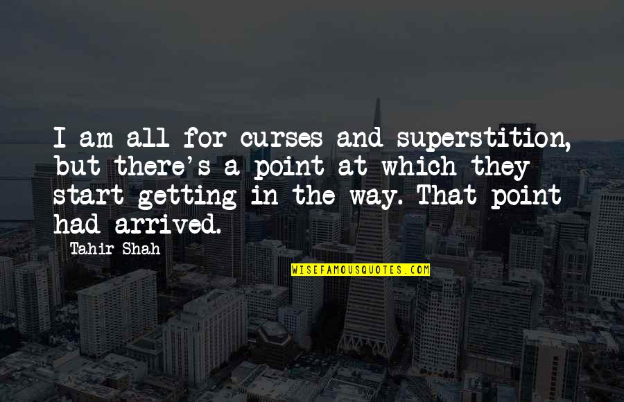 Loki Mendez Quotes By Tahir Shah: I am all for curses and superstition, but Loki Mendez Quotes By Tahir Shah: I am all for curses and superstition, but