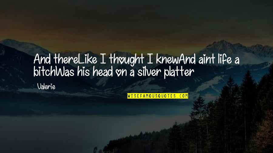 Loki Mendez Quotes By Valerie: And thereLike I thought I knewAnd aint life