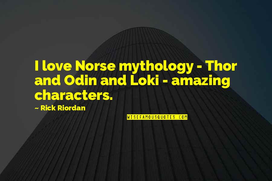 Loki Mythology Quotes By Rick Riordan: I love Norse mythology - Thor and Odin