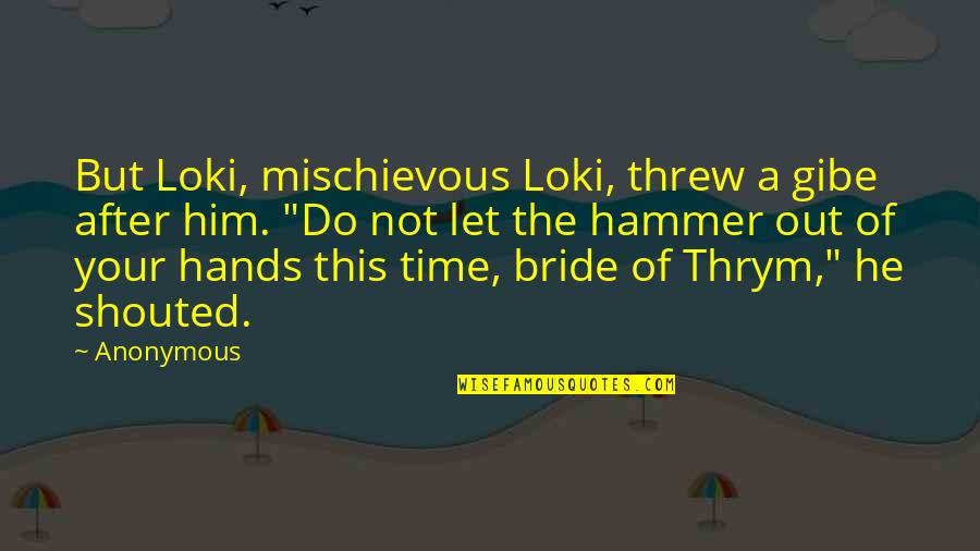 Loki Quotes By Anonymous: But Loki, mischievous Loki, threw a gibe after