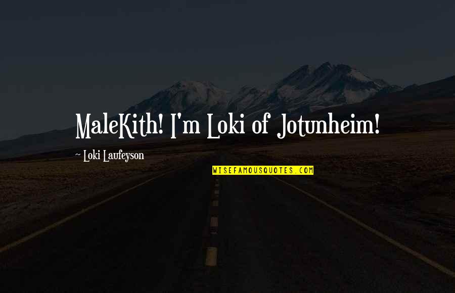 Loki Quotes By Loki Laufeyson: MaleKith! I'm Loki of Jotunheim!