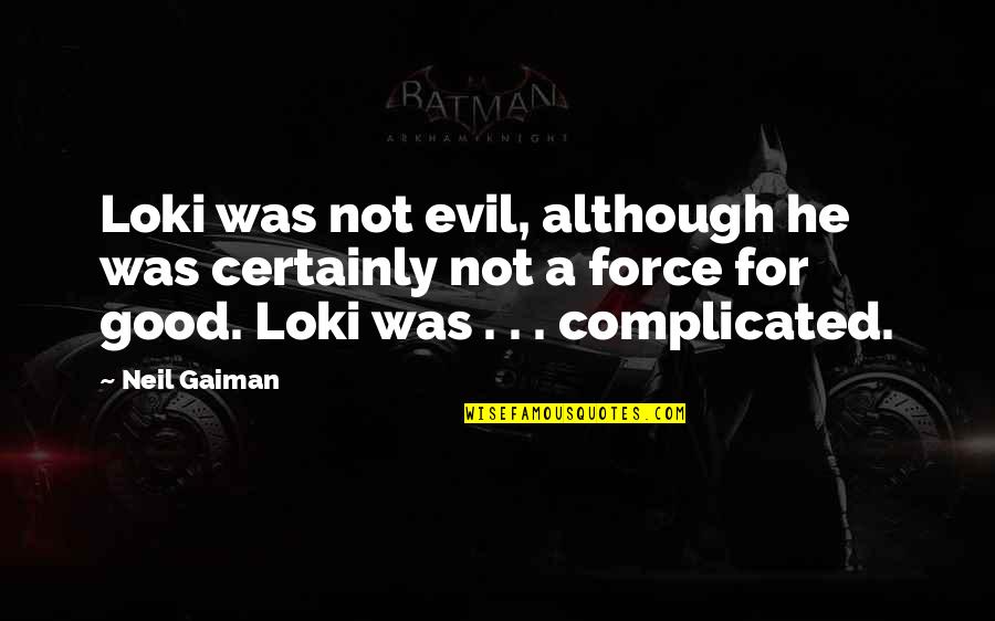 Loki Quotes By Neil Gaiman: Loki was not evil, although he was certainly Loki Quotes By Neil Gaiman: Loki was not evil, although he was certainly