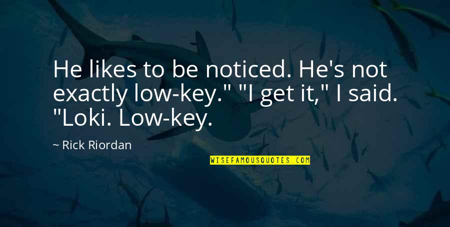 Loki Quotes By Rick Riordan: He likes to be noticed. He's not exactly